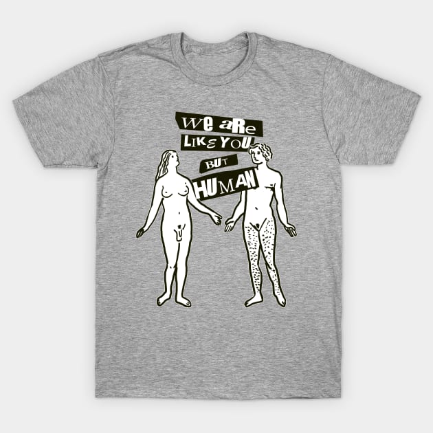 WE ARE LIKE YOU BUT HUMAN (TRANS RIGHTS) T-Shirt by remerasnerds